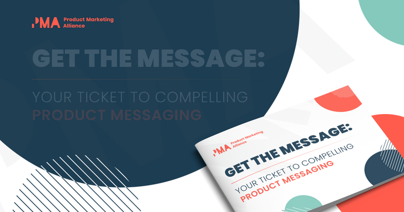 Get the message: Your ticket to compelling product messaging